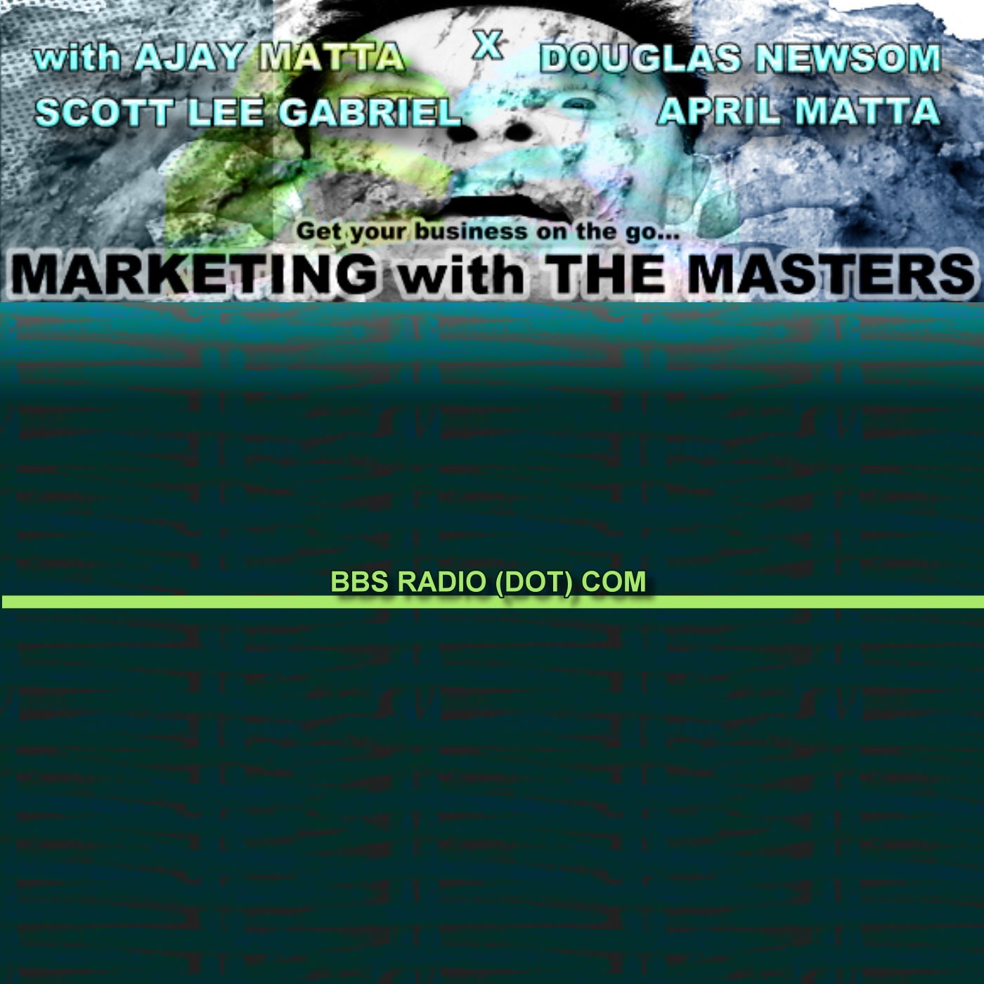 Marketing with The Masters with April Matta, Ajay Matta, Douglas Newsom and Scott Lee Gabriel:BBS Radio, BBS Network Inc.