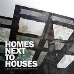 Jacksons Warehouse, CD titled, Homes Next To Houses