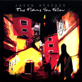 Jason Spooner, CD titled, The Flame You Follow