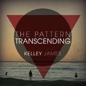 Kelley James, CD titled, The Pattern Transcending
