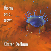 Kirsten DeHaan, CD titled, Thorns On a Crown