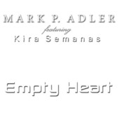 Mark P. Adler, CD titled, Empty Heart, featuring Kira Semanas