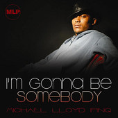 Michael Lloyd Pinq, CD titled, I'm Gonna Be Somebody