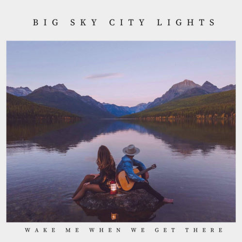 Big Sky City Lights, CD titled, Wake Me When We Get There