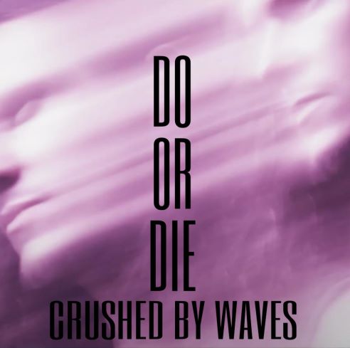 Crushed By Waves, song titled, Do Or Die