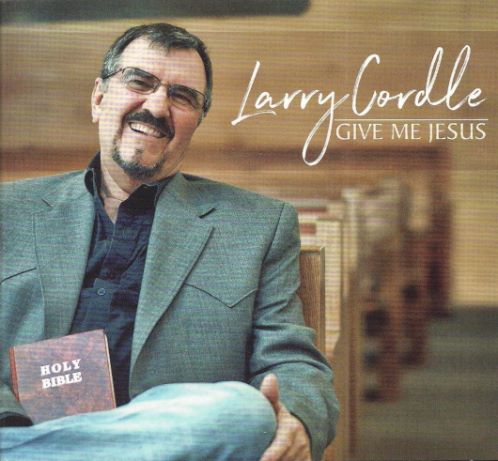 Larry Cordle, CD titled, Give Me Jesus