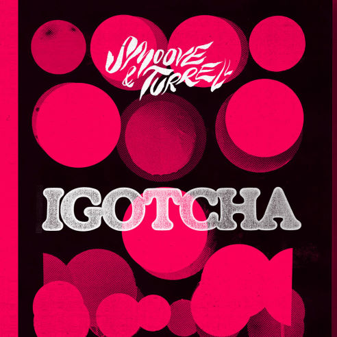 Smoove and Turrell, song titled, IGOTCHA