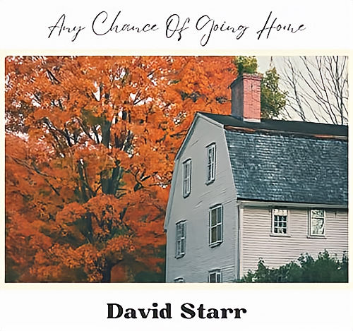 David Starr, song titled, Any Chance Of Going Home