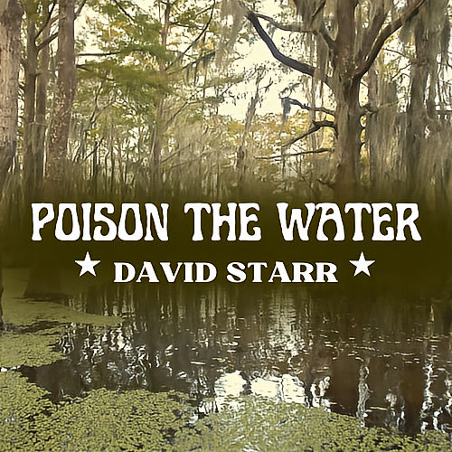 David Starr, song titled, Poison The Water