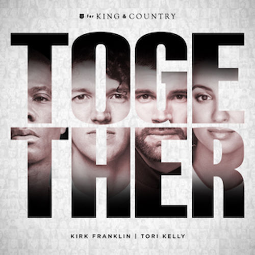 for KING and COUNTRY, song titled, Together ft. Kirk Franklin & Tori Kelly