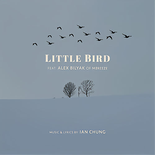 Ian Chung, song titled, Little Bird ft. Alex Bilyak