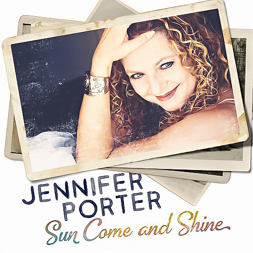 Jennifer Porter, CD titled, Sun Come and Shine