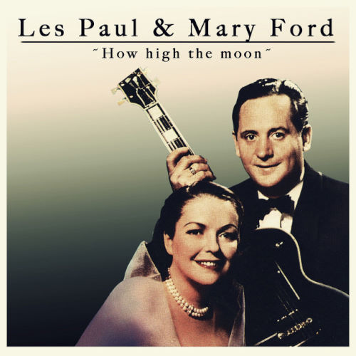 Les Paul and Mary Ford, song titled, How High The Moon