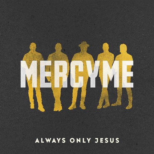 MercyMe, CD titled, Always Only Jesus