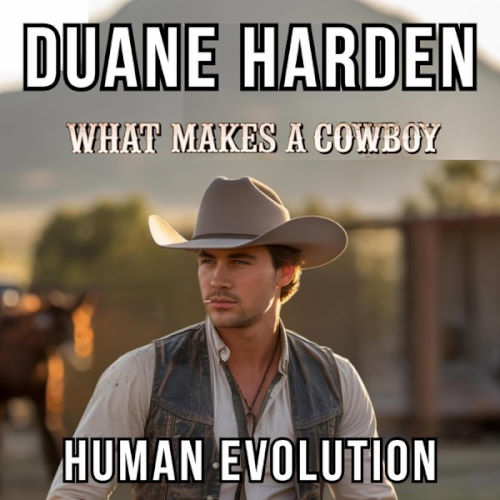 Duane Harden and Human Evolution, song titled, What Makes A Cowboy