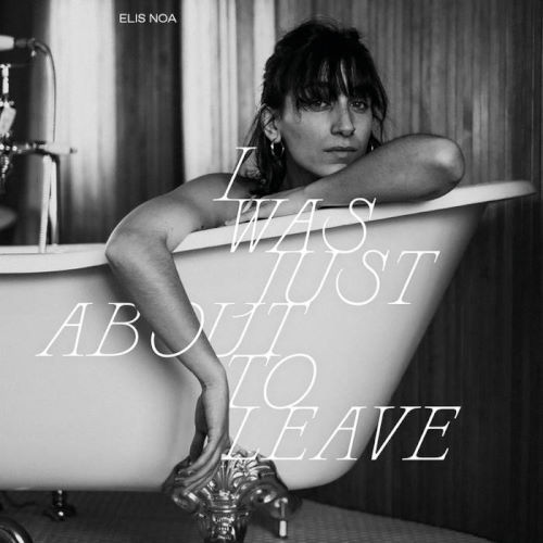 Elisa Noa, Album Titled, I Was Just About To Leave