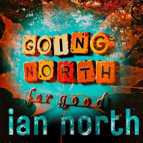 Ian North, song titled, Going North For Good