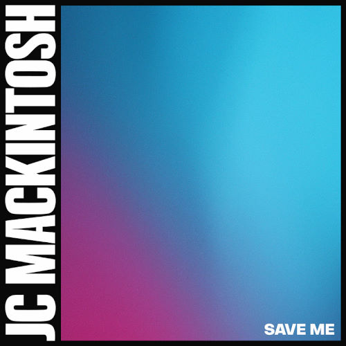 JC Mackintosh, song titled, Save Me