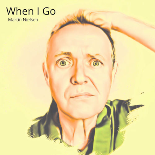 Martin Nielsen, song titled, When I Go
