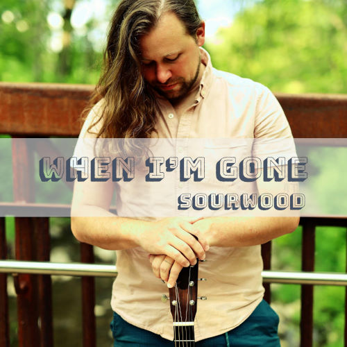 Sourwood, single titled, When I'm Gone
