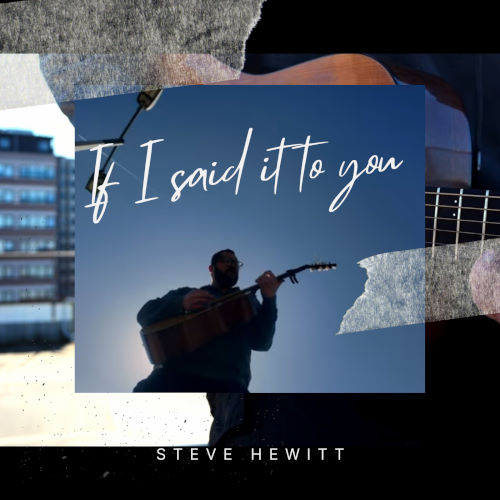 Steve Hewitt, song titled, If I Said It To You