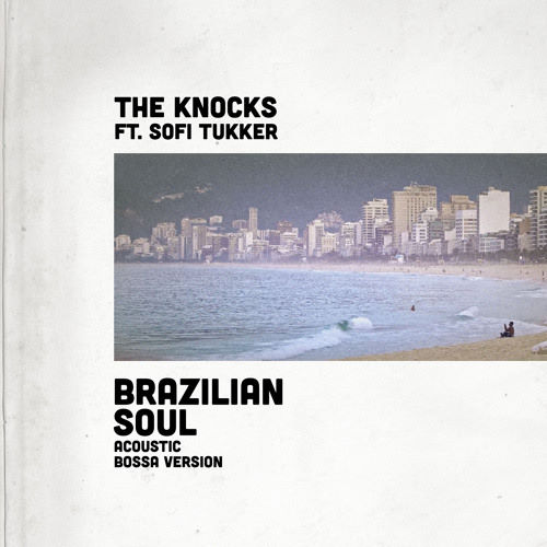 The Knocks, song titled, Brazilian Soul ft. Sofi Tukker