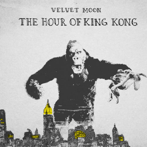 Velvet Moon, song titled, The Hour Of King Kong