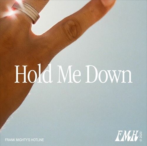 Frank Mighty's Hotline, song titled, Hold Me Down