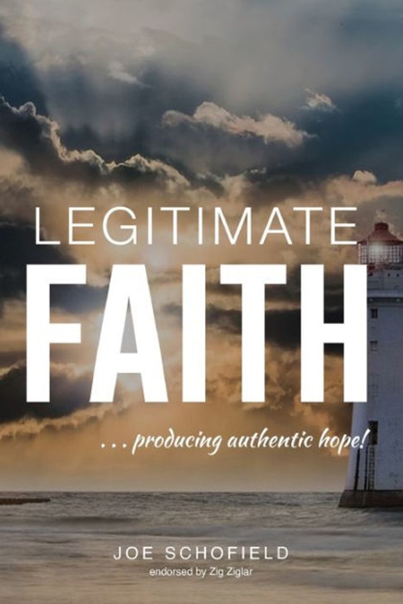 Legitimate Faith ...producing authentic hope! by Joe Schofield