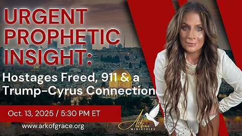 Urgent Prophetic Insight, Hostages Freed, 911, And A Trump-Cyrus Connection