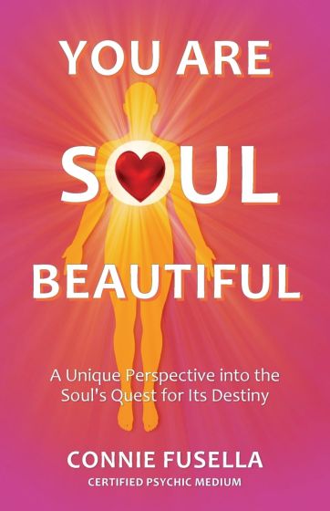 You are Soul Beautiful: A Unique Perspective into the Soul's Quest for its Destiny