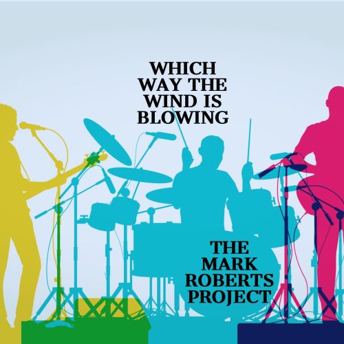 The Mark Roberts Project, song titled, Which Way The Wind Is Blowing