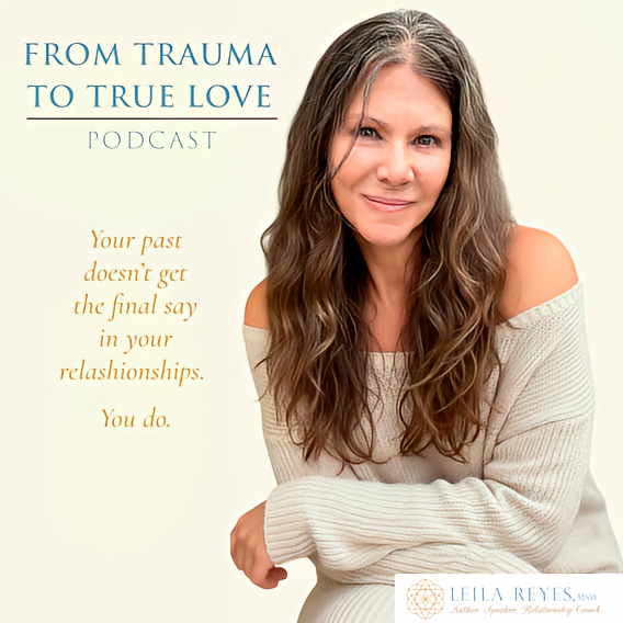 From Trauma To True Love with Leila Reyes