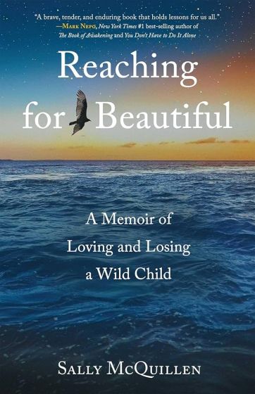 Reaching for Beautiful, A Memoir of Loving and Losing a Wild Child