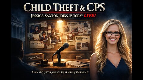 Child Theft & The CPS Jessica Saxton Joins Us Today LIVE