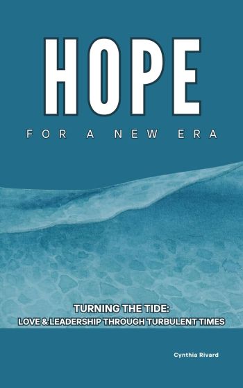 Hope For A New Era: Turning the Tide, Love and Leadership Through Turbulent Times