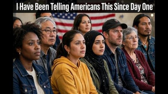 I Have Been Telling Americans This Since Day One