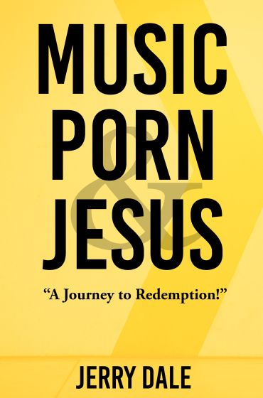 Music, Porn & Jesus: A Journey to Redemption