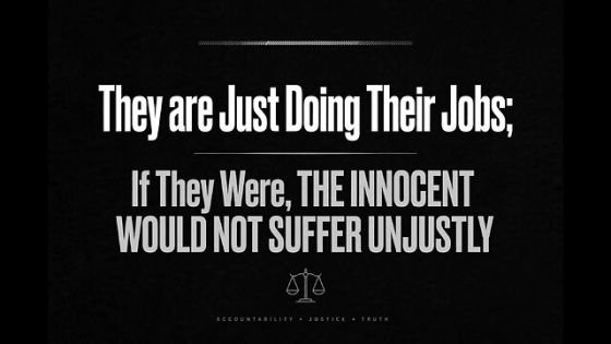 They Are Just Doing Their Jobs - If They Were_ THE INNOCENT WOULD NOT SUFFER UNJUSTLY