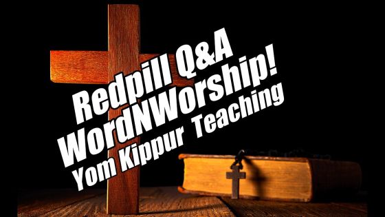 Redpill QnA - WordsNWorship - Yom Kippur Teaching