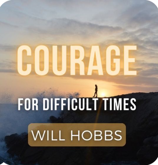 Will Hobbs Message for this episode of Raising Expectations Courage