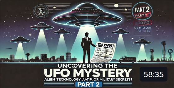 Uncovering the UFO Mystery, Alien Technology, AATIP, or Military Secrets? Part 2