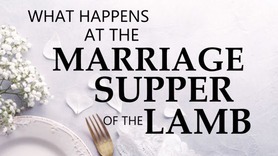 What Happens at the Marriage Supper of The Lamb