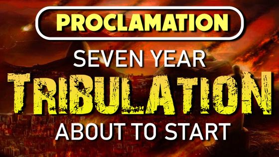 Proclamation 7 Year Tribulation About to Start