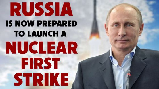 Russia is now Prepared to Launch a First Nuclear Strike