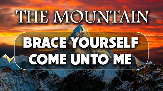 The Mountain, Brace Yourself, Come Unto Me