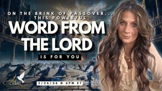 On the Brink of Passover… This Powerful Word From the Lord Is For YOU