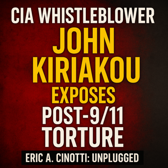 CIA Whistleblower John Kiriakou Exposes Post 911 Torture - Eric Cinotti Unplugged