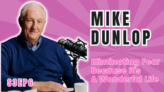 Mike Dunlop, Eliminating Fear Because It's A Wonderful Life