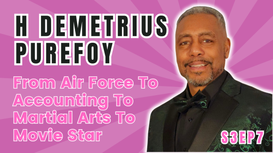 S3EP7, H Demetrius Purefoy, From Air Force To Accounting To Martial Arts Fitness Academy To Acting